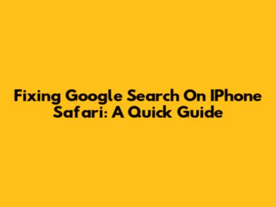 Fixing Google Search On IPhone Safari: A Quick Guide