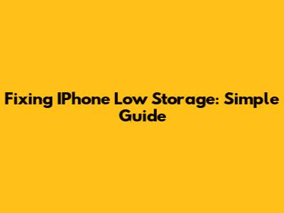 Fixing IPhone Low Storage: Simple Guide
