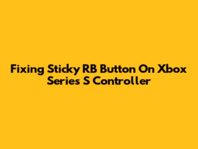 Fixing Sticky RB Button On Xbox Series S Controller