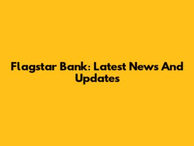 Flagstar Bank: Latest News And Updates