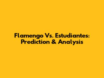 Flamengo Vs. Estudiantes: Prediction & Analysis