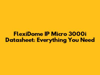 FlexiDome IP Micro 3000i Datasheet: Everything You Need