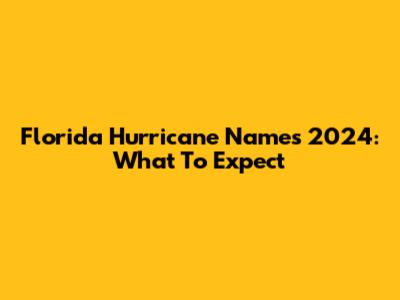 Florida Hurricane Names 2024: What To Expect