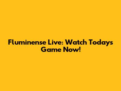 Fluminense Live: Watch Today's Game Now!