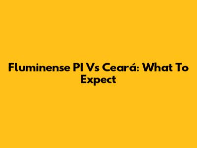 Fluminense PI Vs Ceará: What To Expect