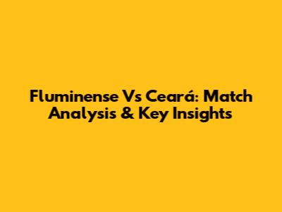 Fluminense Vs Ceará: Match Analysis & Key Insights