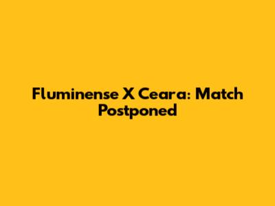 Fluminense X Ceara: Match Postponed