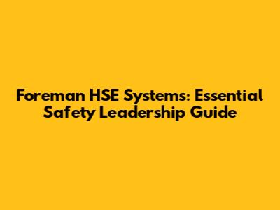 Foreman HSE Systems: Essential Safety Leadership Guide