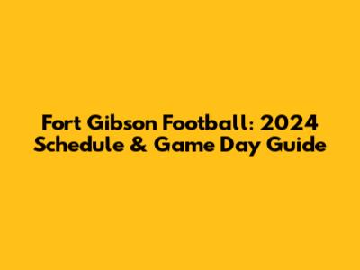 Fort Gibson Football: 2024 Schedule & Game Day Guide