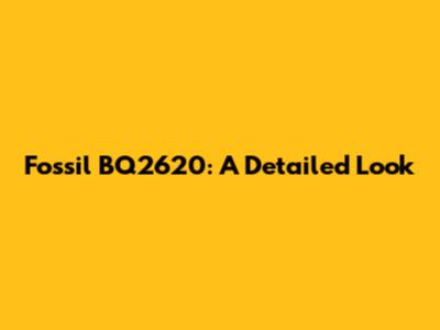 Fossil BQ2620: A Detailed Look