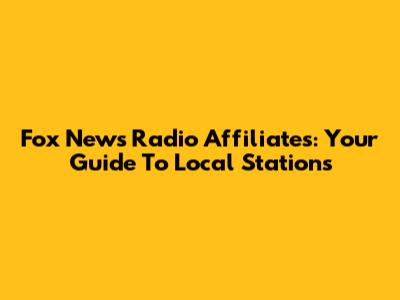 Fox News Radio Affiliates: Your Guide To Local Stations