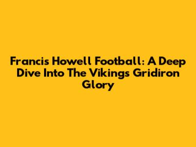 Francis Howell Football: A Deep Dive Into The Vikings' Gridiron Glory