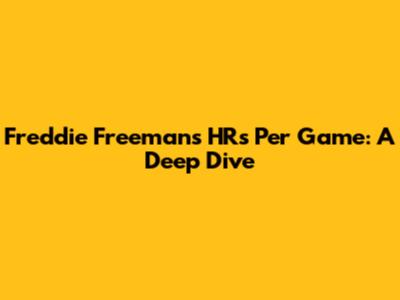 Freddie Freeman's HRs Per Game: A Deep Dive