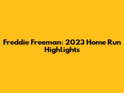 Freddie Freeman: 2023 Home Run Highlights