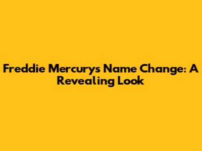 Freddie Mercury's Name Change: A Revealing Look