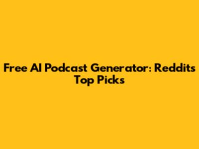 Free AI Podcast Generator: Reddit's Top Picks