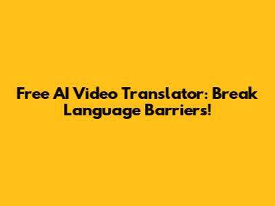 Free AI Video Translator: Break Language Barriers!