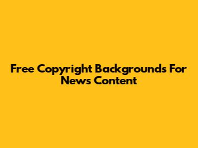 Free Copyright Backgrounds For News Content