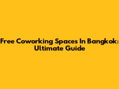 Free Coworking Spaces In Bangkok: Ultimate Guide