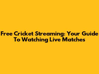 Free Cricket Streaming: Your Guide To Watching Live Matches