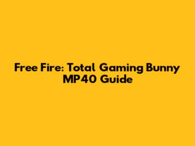 Free Fire: Total Gaming Bunny MP40 Guide