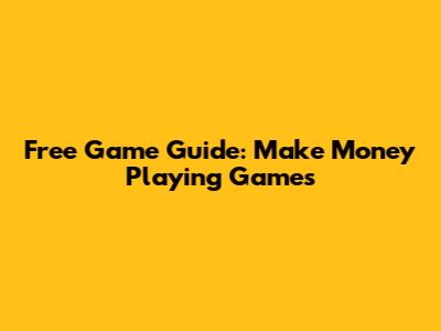 Free Game Guide: Make Money Playing Games