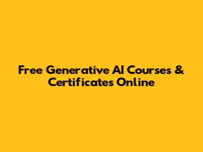 Free Generative AI Courses & Certificates Online