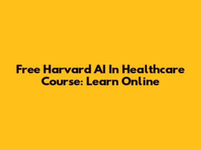 Free Harvard AI In Healthcare Course: Learn Online