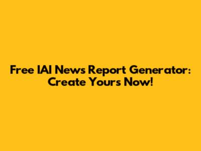 Free IAI News Report Generator: Create Yours Now!