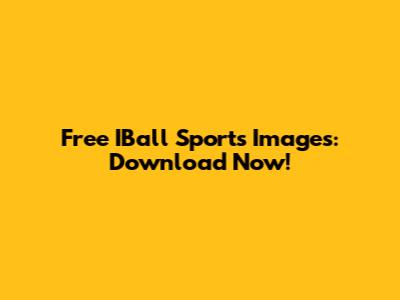Free IBall Sports Images: Download Now!