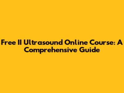 Free II Ultrasound Online Course: A Comprehensive Guide