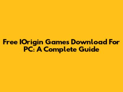 Free IOrigin Games Download For PC: A Complete Guide