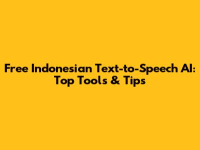 Free Indonesian Text-to-Speech AI: Top Tools & Tips