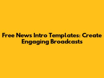 Free News Intro Templates: Create Engaging Broadcasts