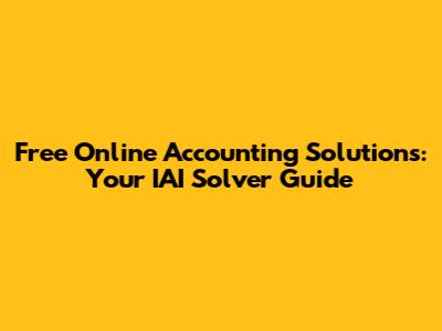 Free Online Accounting Solutions: Your IAI Solver Guide