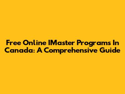 Free Online IMaster Programs In Canada: A Comprehensive Guide
