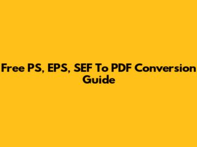 Free PS, EPS, SEF To PDF Conversion Guide
