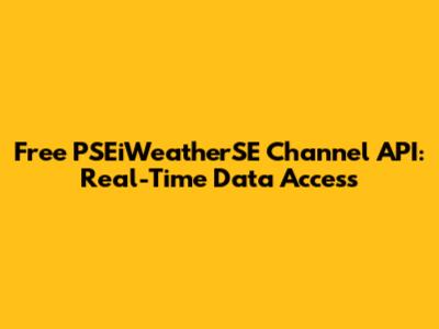Free PSEiWeatherSE Channel API: Real-Time Data Access