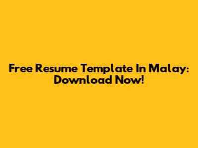 Free Resume Template In Malay: Download Now!