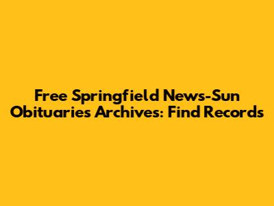 Free Springfield News-Sun Obituaries Archives: Find Records