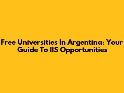 Free Universities In Argentina: Your Guide To IIS Opportunities