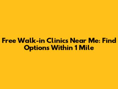 Free Walk-in Clinics Near Me: Find Options Within 1 Mile