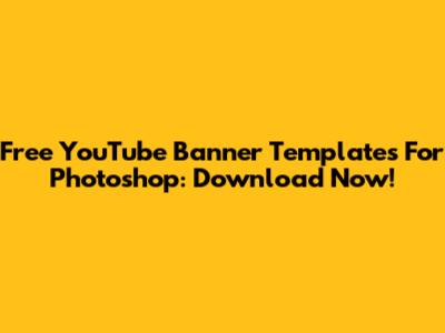 Free YouTube Banner Templates For Photoshop: Download Now!