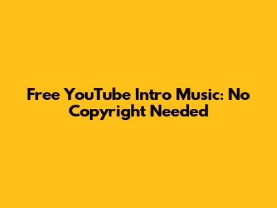 Free YouTube Intro Music: No Copyright Needed