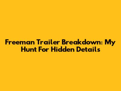 Freeman Trailer Breakdown: My Hunt For Hidden Details