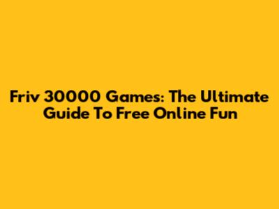 Friv 30000 Games: The Ultimate Guide To Free Online Fun