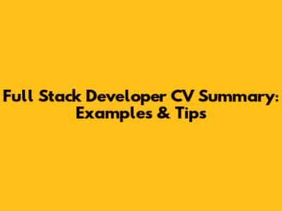 Full Stack Developer CV Summary: Examples & Tips