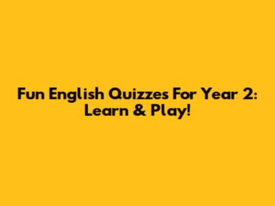 Fun English Quizzes For Year 2: Learn & Play!