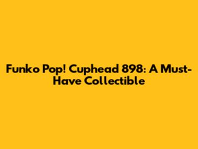 Funko Pop! Cuphead 898: A Must-Have Collectible