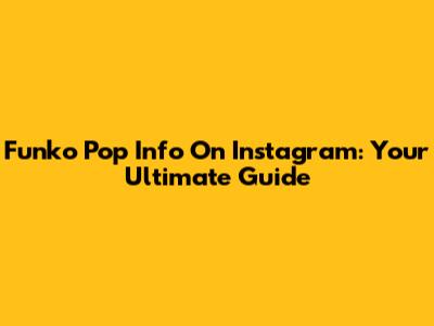 Funko Pop Info On Instagram: Your Ultimate Guide